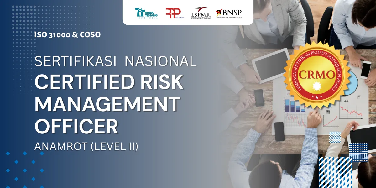 Pelatihan & Sertifikasi Analis Manajemen Risiko Terorganisasi (ANAMROT) / Certified Risk Management Officer (CRMO)
